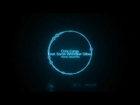 Chris Cargo - Feat. Sarah Whittaker Gilbey 'Home' (Vocal Mix) [If You Wait]