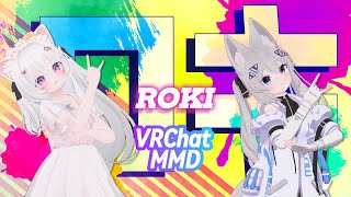VRChat MMD | ROKI