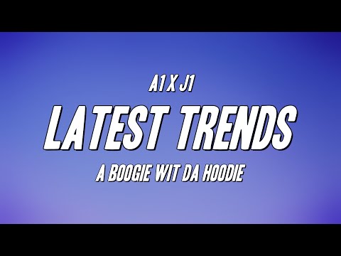 A1 x J1 - Latest Trends ft. A Boogie Wit da Hoodie (Lyrics)