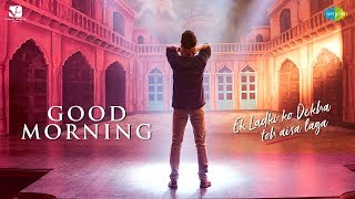 Good Morning | गुड मॉर्निंग | Ek Ladki Ko Dekha