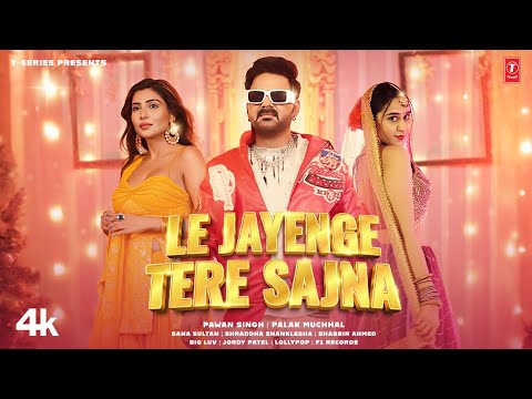 Poster  Le Jayenge Tere Sajna Lyrics – Pawan Singh x Palak Muchhal 