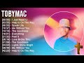 t o b y M a c Greatest Hits ~ Top Praise And Worship Songs