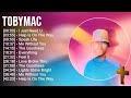 T O B Y M A C Greatest Hits Top Praise And Worship Songs