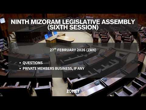 6TH SESSION OF THE NINTH MIZORAM LEGISLATIVE ASSEMBLY | 27th FEBRUARY 2026 (ZAN) | LIVE
