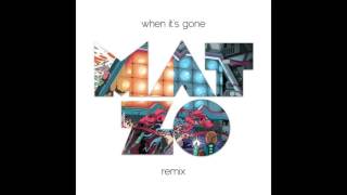 The M Machine - When It&#39;s Gone (Mat Zo Remix)