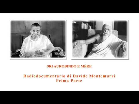 Sri Aurobindo e Mère - Radiodocumentario di Davide Montemurri - Prima parte