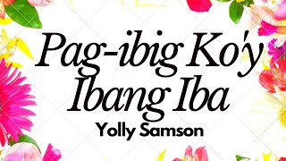 Pag-ibig Ko&#39;y Ibang Iba - Yolly Samson | Lyrics