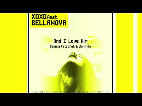 Xoxo & Bellanova - And I Love Him (Daniele Petronelli & Worp Mix) (HD)