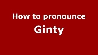 How to pronounce Ginty