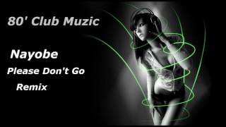 Nayobe - Please Don&#39;t Go ( Remix )