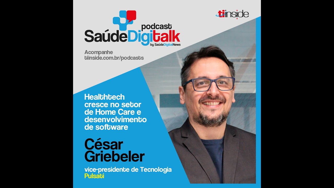 Saúde Digitalk - César Griebeler, vice-presidente de Tecnologia da Pulsati
