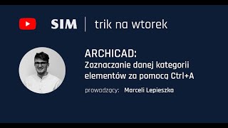 SIM Trik na wtorek | ArchiCAD: Zaznaczanie danej kategorii elementów za pomocą Ctrl+A