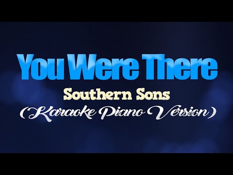 YOU WERE THERE - Southern Sons (KARAOKE PIANO VERSION)