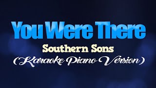 YOU WERE THERE - Southern Sons (KARAOKE PIANO VERSION)