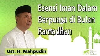 Esensi Iman Berpuasa di Bulan Ramadhan - Ustadz H. Madpudin