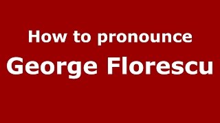 How to pronounce George Florescu