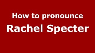 How to pronounce Rachel Specter