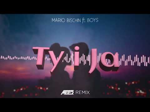 MARIO BISCHIN feat BOYS - TY I JA ( MEZER REMIX ) 2023