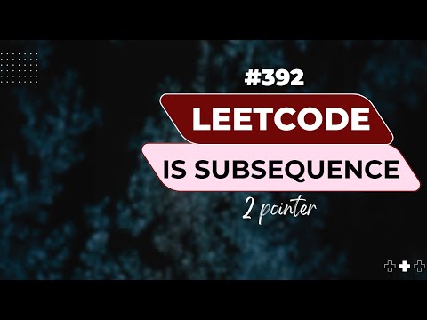 Leetcode 392 Is Subsequence Optimal Solution With Code 2 Pointers