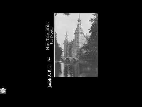 Hero Tales of the Far North by Jacob A. Riis — free full audiobook