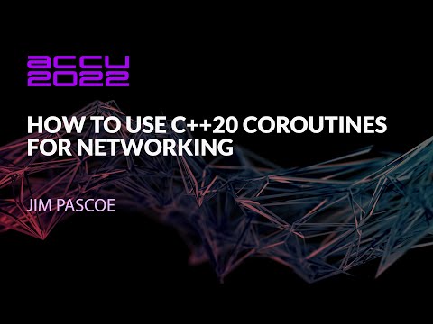 How to Use C++20 Coroutines for Networking - Jim Pascoe - ACCU 2022