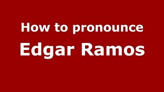 How to pronounce Edgar Ramos