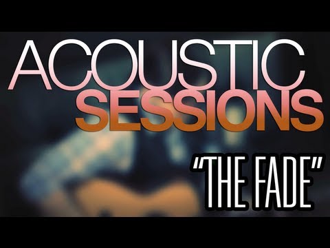 ACOUSTIC SESSIONS: The Fade [Original]