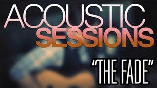 ACOUSTIC SESSIONS: The Fade [Original]