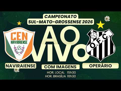 🔴 AO VIVO COM IMAGENS | ⚽ NAVIRAIENSE x OPERÁRIO | VALE A LIDERANÇA DO ESTADUAL DO MS 2026!