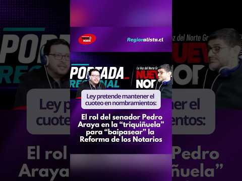 El rol del senador Pedro Araya en la "triquiñuela" para "baipasear" la Reforma de los Notarios