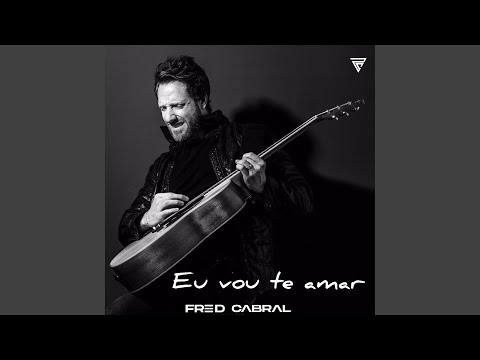 Eu Vou Te Amar - Fred Cabral