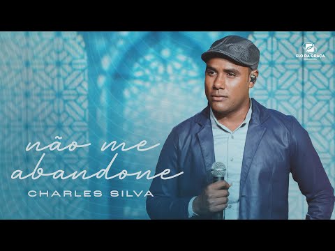 Charles Silva - Não Me Abandone | Clipe Oficial