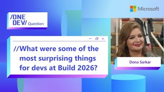 What were some of the most surprising things for devs at Build 2026?