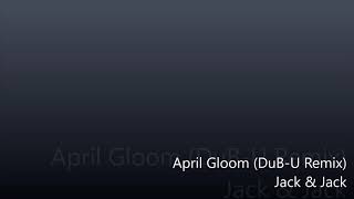 April Gloom - Jack & Jack (DuB-U Remix)