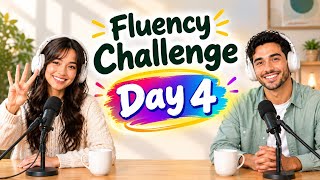 Fluency Challenge Day 4; Improve Your English Fluency With English Fluent Podcast