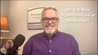 Do You See Opportunities or Obstacles?
