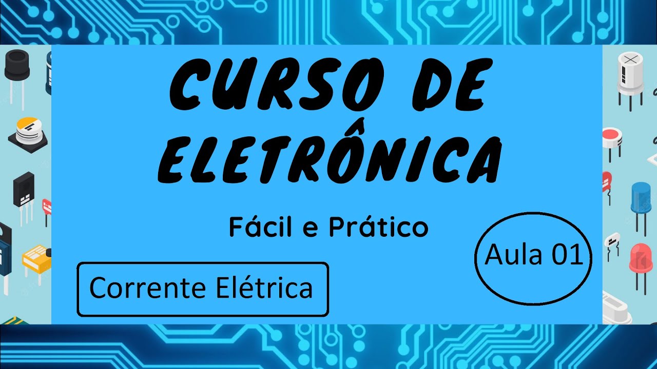 Curso de Eletrônica Fácil e Prático Aula 01