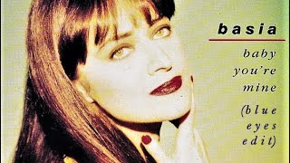 Basia - Baby You&#39;re Mine (Blue Eyes Edit)