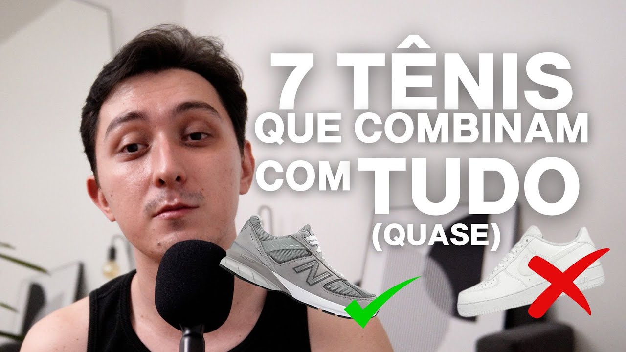 7 TÊNIS QUE COMBINAM COM (QUASE) TUDO!!!