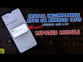How to Install Incompatible Apps on Android 14 (LSposed + Disable Target API Block)