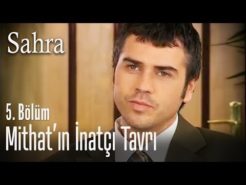 Mithat'ın inatçı tavrı - Sahra 5. Bölüm