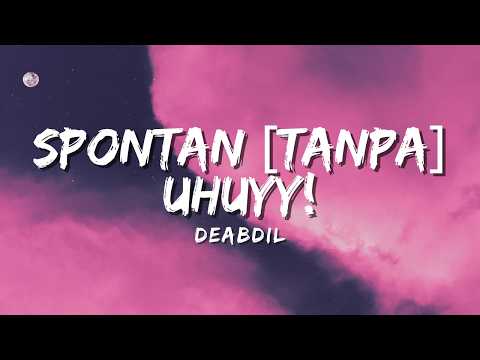 Deabdil - Spontan [Tanpa] Uhuy! (Official Music Video Lyric)