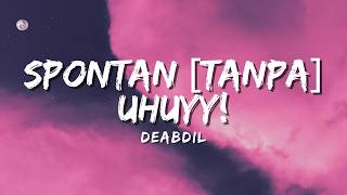 Download lagu Deabdil - Spontan [Tanpa] Uhuy! (Lyric) mp3