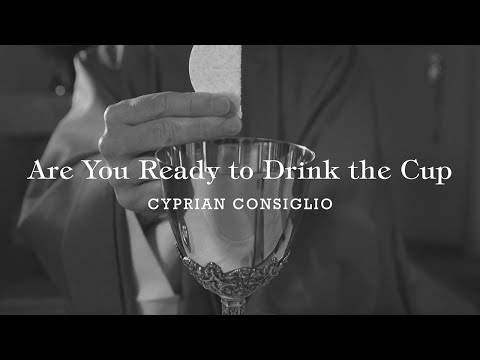Are You Ready to Drink the Cup - Cyprian Consiglio [Official Lyric Video]