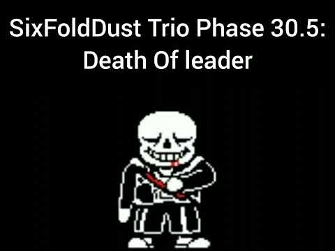 SixFoldDust Trio Phase 30.5: - "Death Of Leader"