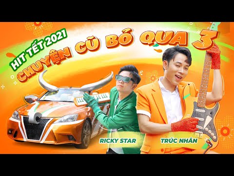 CHUYỆN CŨ BỎ QUA 3 -TRÚC NHÂN x RICKY STAR x MIRINDA (Official MV)