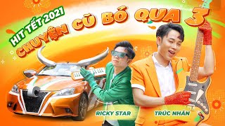 CHUYỆN CŨ BỎ QUA 3 -TRÚC NHÂN x RICKY STAR 