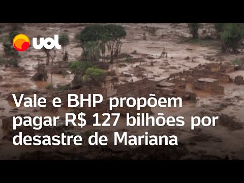 Desastre de Mariana: Vale e BHP propõem pagar R$ 127 bilhões por rompimento de barragem