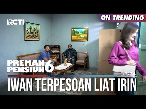 Iwan Langsung Terpesona Gitu Liat Irin - PREMAN PENSIUN 6 Part (3/3)