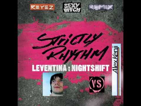 Leventina vs. Alex Kenji - Nightshift Up (Reyez Sexy Bitch Bootleg)